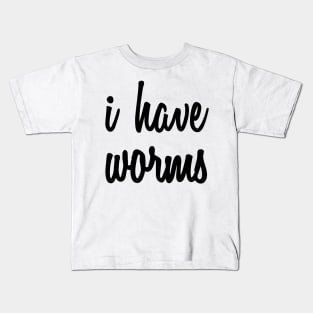 I Have Worms Kids T-Shirt